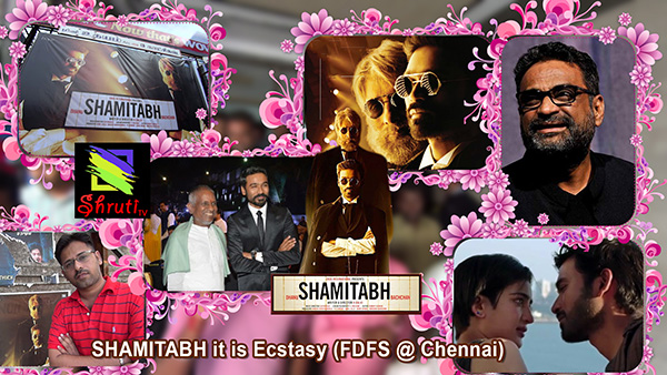 SHAMITABH it is Ecstasy (FDFS @ Chennai)