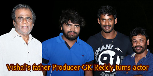 Vishal’s father Producer GK Reddy turns actor